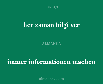 her zaman bilgi ver - immer informationen machen