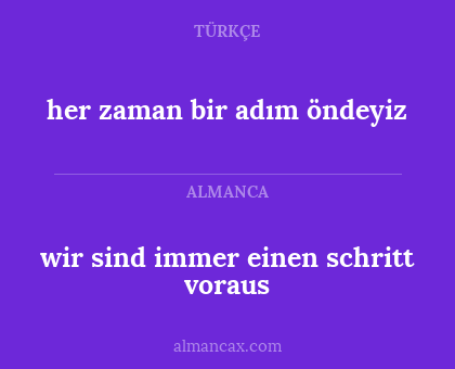 wir sind immer einen schritt voraus - her zaman bir adım öndeyiz