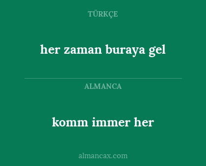 komm immer her - her zaman buraya gel
