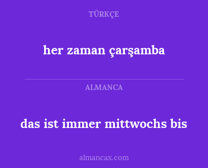 her zaman çarşamba - das ist immer mittwochs bis