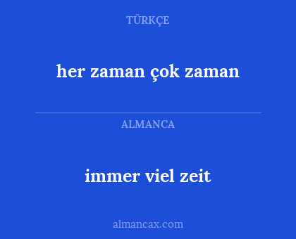 her zaman çok zaman - immer viel zeit