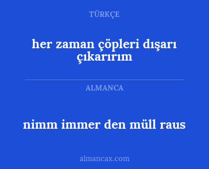 her zaman çöpleri dışarı çıkarırım - nimm immer den müll raus