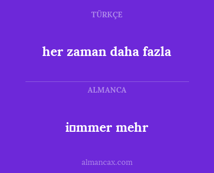 i̇mmer mehr - her zaman daha fazla
