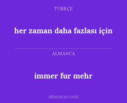immer fur mehr - her zaman daha fazlası için