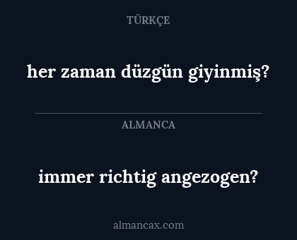 immer richtig angezogen? - her zaman düzgün giyinmiş?