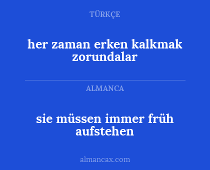 her zaman erken kalkmak zorundalar - sie müssen immer früh aufstehen