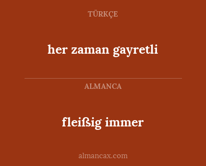 fleißig immer - her zaman gayretli