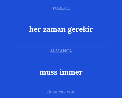 her zaman gerekir - muss immer