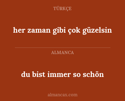her zaman gibi çok güzelsin - du bist immer so schön