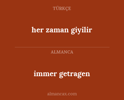 her zaman giyilir - immer getragen
