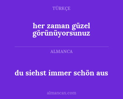 du siehst immer schön aus - her zaman güzel görünüyorsunuz