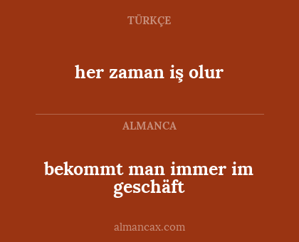 her zaman iş olur - bekommt man immer im geschäft