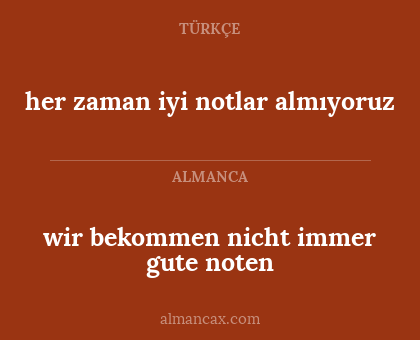 wir bekommen nicht immer gute noten - her zaman iyi notlar almıyoruz