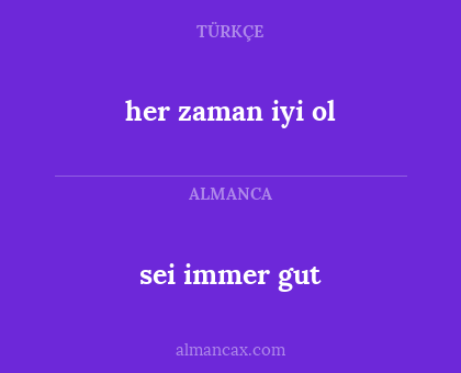 sei immer gut - her zaman iyi ol
