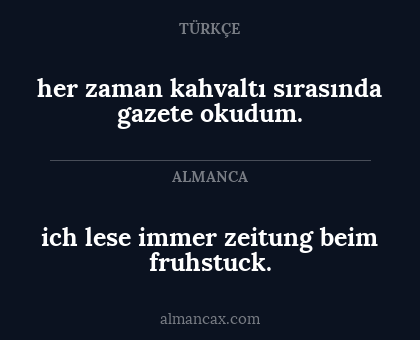 ich lese immer zeitung beim fruhstuck. - her zaman kahvaltı sırasında gazete okudum.