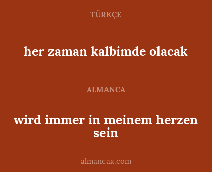 wird immer in meinem herzen sein - her
zaman kalbimde olacak