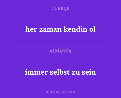 her zaman kendin ol - immer selbst zu sein