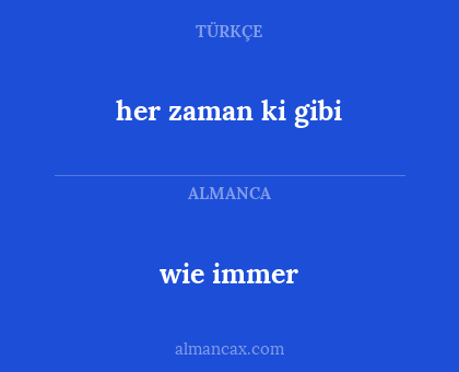 wie immer - her zaman ki gibi