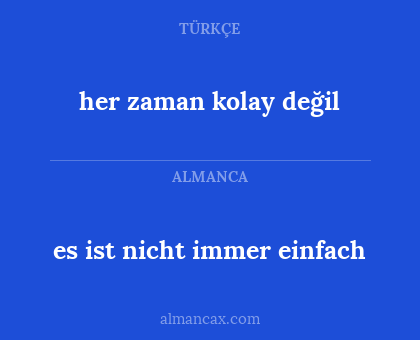 her zaman kolay değil - es ist nicht immer einfach