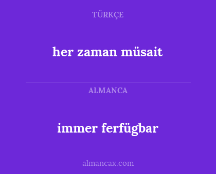 immer ferfügbar - her zaman müsait