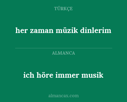 her zaman müzik dinlerim - ich höre immer musik