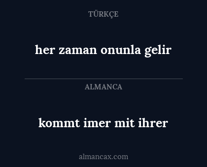 her zaman onunla gelir - kommt imer mit ihrer