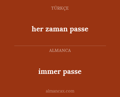 immer passe - her zaman passe