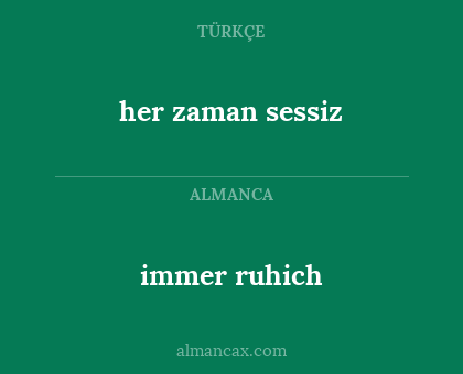 immer ruhich - her zaman sessiz