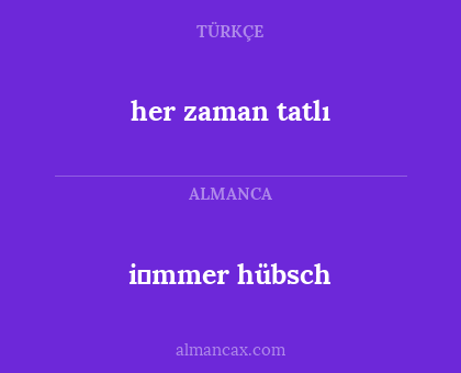 her zaman tatlı - i̇mmer hübsch
