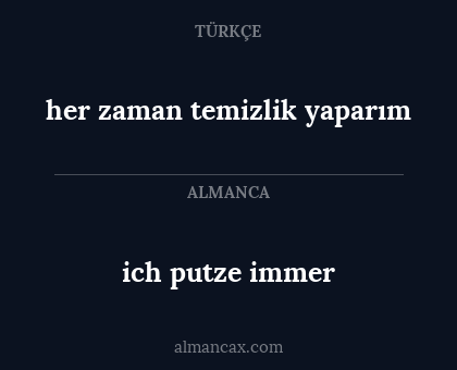 ich putze immer - her zaman temizlik yaparım