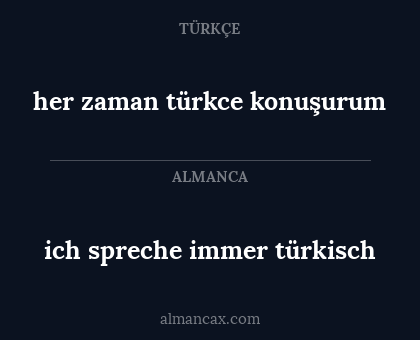 ich spreche immer türkisch - her zaman türkce konuşurum