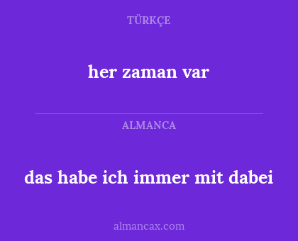 her zaman var - das habe ich immer mit dabei