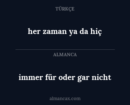 immer für oder gar nicht - her zaman ya da hiç