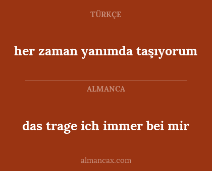 her zaman yanımda taşıyorum - das trage ich immer bei mir