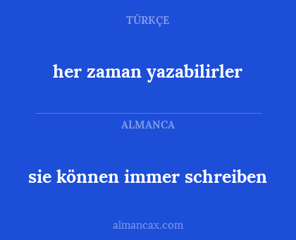 her zaman yazabilirler - sie können immer schreiben