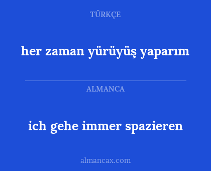 ich gehe immer spazieren - her zaman yürüyüş yaparım
