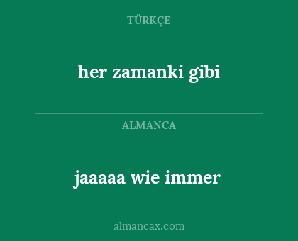 her zamanki gibi - jaaaaa wie immer