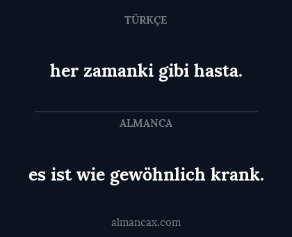 her zamanki gibi hasta. - es ist wie gewöhnlich krank.