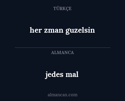 jedes mal - her zman guzelsin