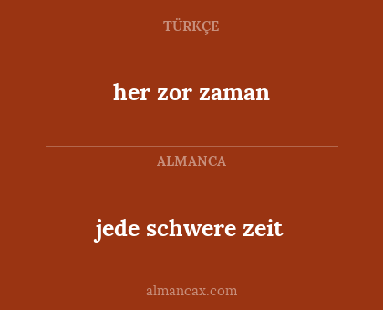 her zor zaman - jede schwere zeit