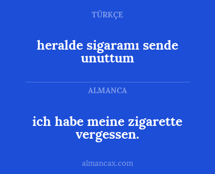 heralde sigaramı sende unuttum - ich habe meine zigarette vergessen.