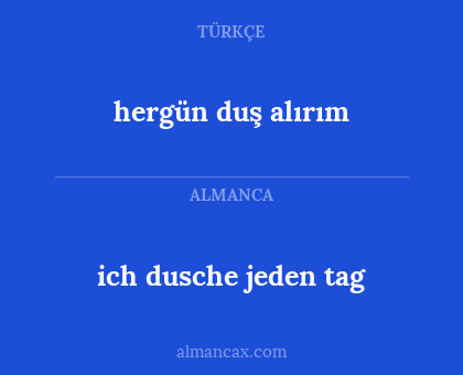 ich dusche jeden tag - hergün duş alırım