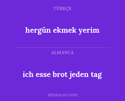 ich esse brot jeden tag - hergün ekmek yerim