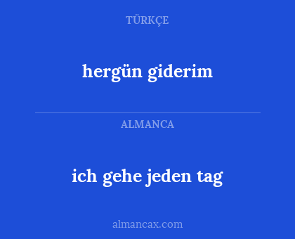 hergün giderim - ich gehe jeden tag