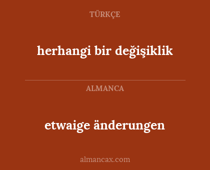 etwaige änderungen - herhangi bir değişiklik