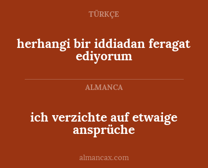 herhangi bir iddiadan feragat ediyorum - ich verzichte auf etwaige ansprüche