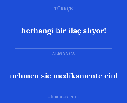 nehmen sie medikamente ein! - herhangi bir ilaç alıyor!