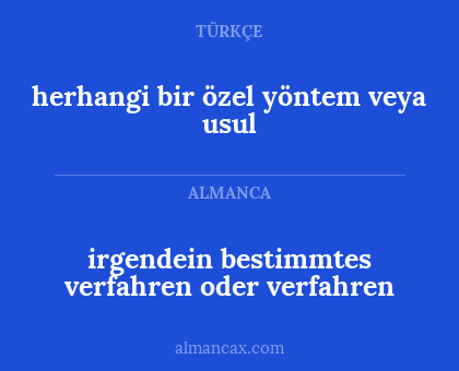 irgendein bestimmtes verfahren oder verfahren - herhangi bir özel yöntem veya usul