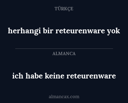 ich habe keine reteurenware - herhangi bir reteurenware yok