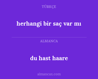 du hast haare - herhangi bir saç var mı